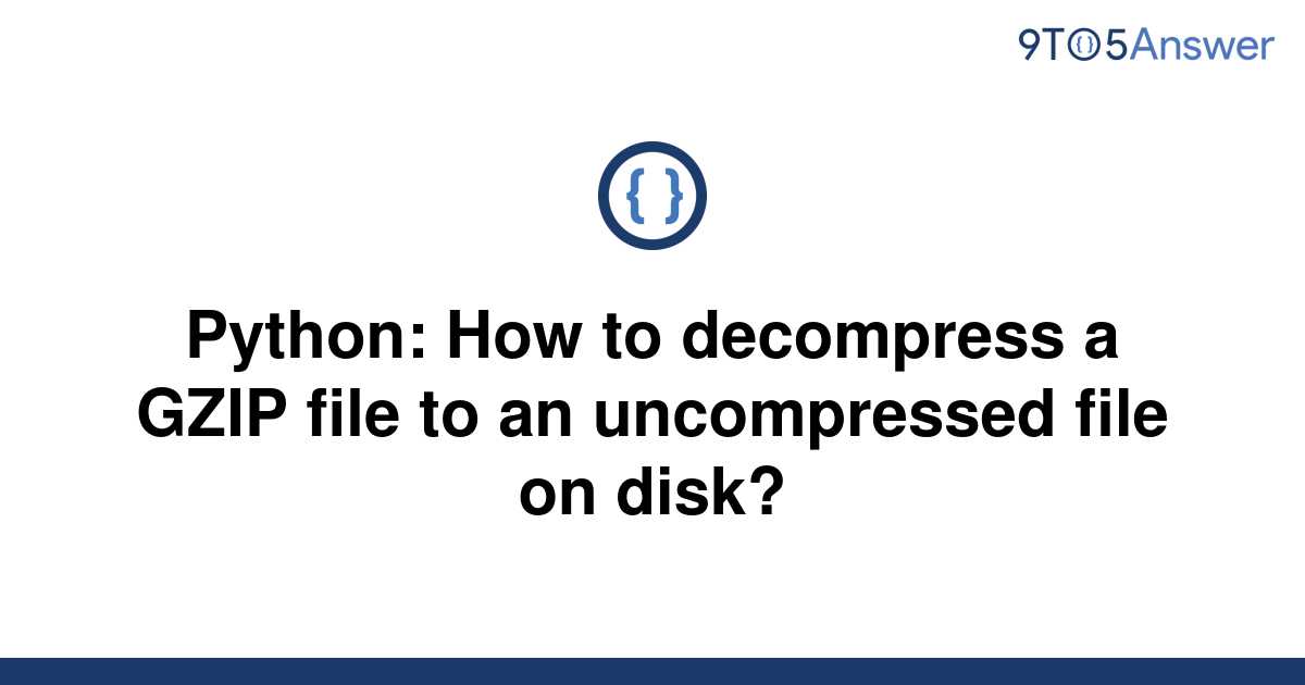 Solved Python How To Decompress A GZIP File To An To Answer