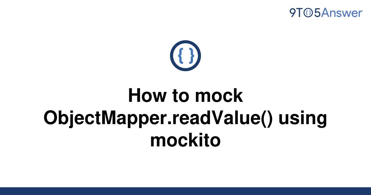 solved-how-to-mock-objectmapper-readvalue-using-9to5answer