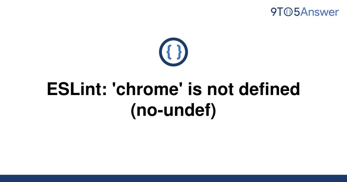 solved-eslint-chrome-is-not-defined-no-undef-9to5answer