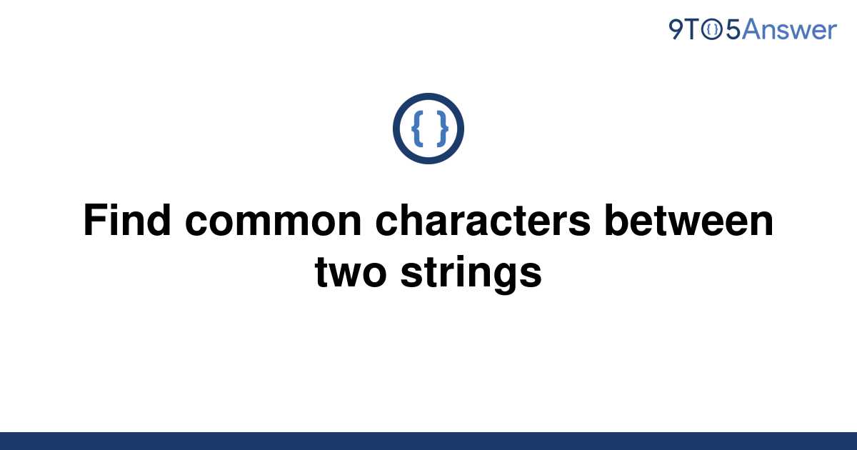 solved-find-common-characters-between-two-strings-9to5answer