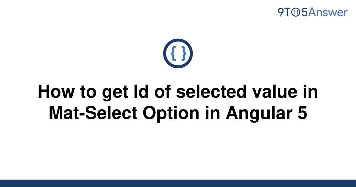 solved-how-to-get-id-of-selected-value-in-mat-select-9to5answer