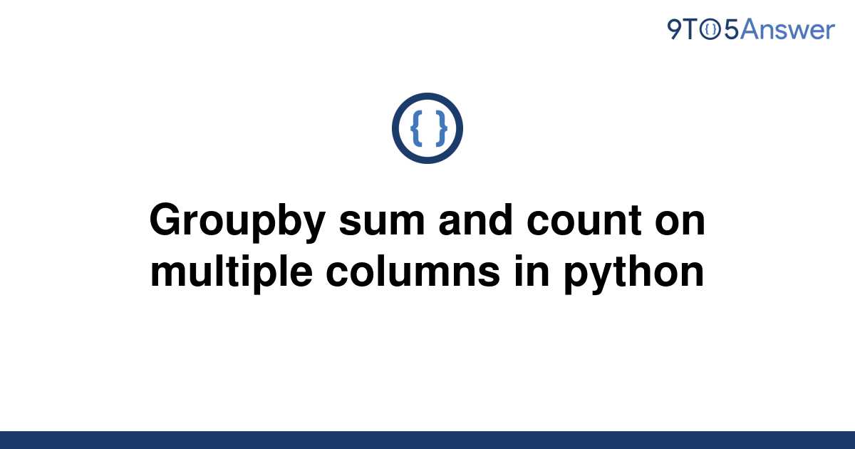 solved-groupby-sum-and-count-on-multiple-columns-in-9to5answer