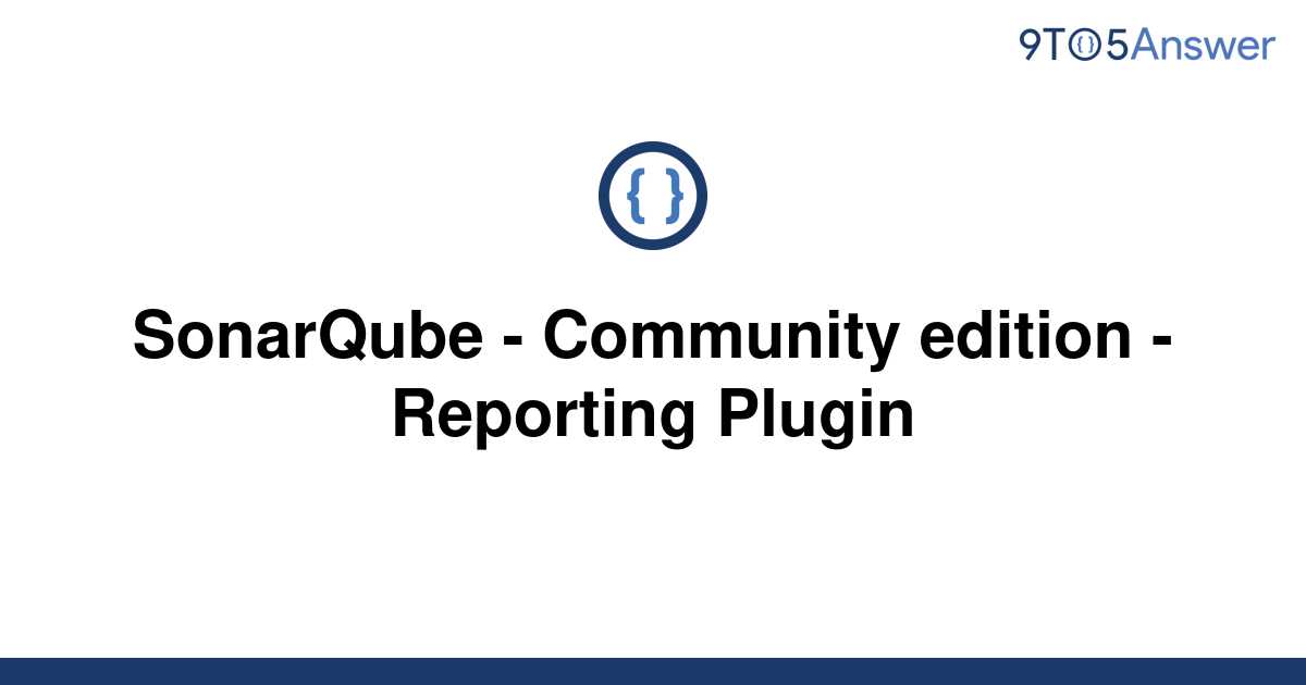 [Solved] SonarQube - Community Edition - Reporting Plugin | 9to5Answer