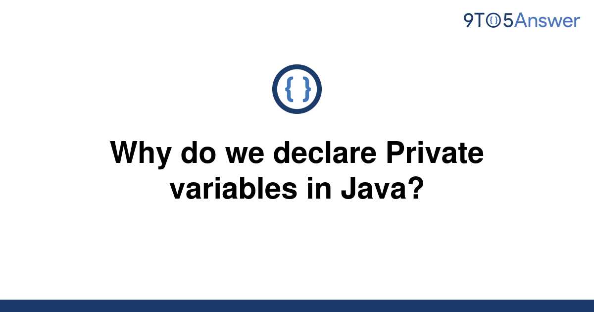 Solved Why Do We Declare Private Variables In Java 9to5answer 1848