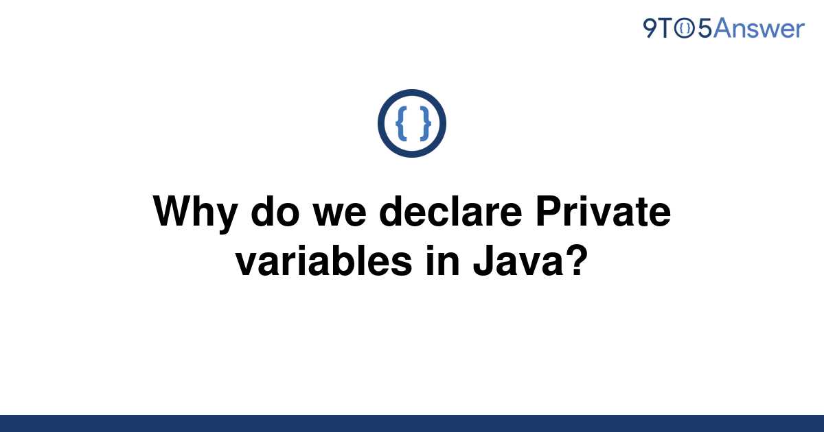 solved-why-do-we-declare-private-variables-in-java-9to5answer