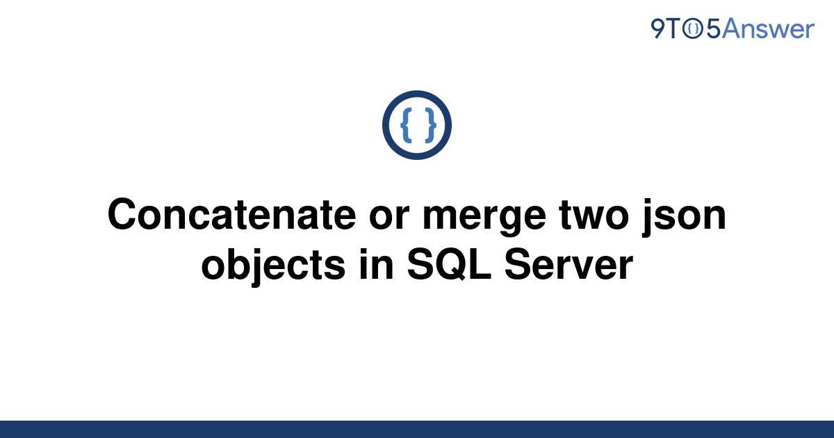 solved-concatenate-or-merge-two-json-objects-in-sql-9to5answer