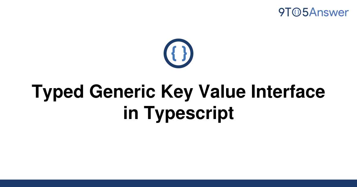 solved-typed-generic-key-value-interface-in-typescript-9to5answer