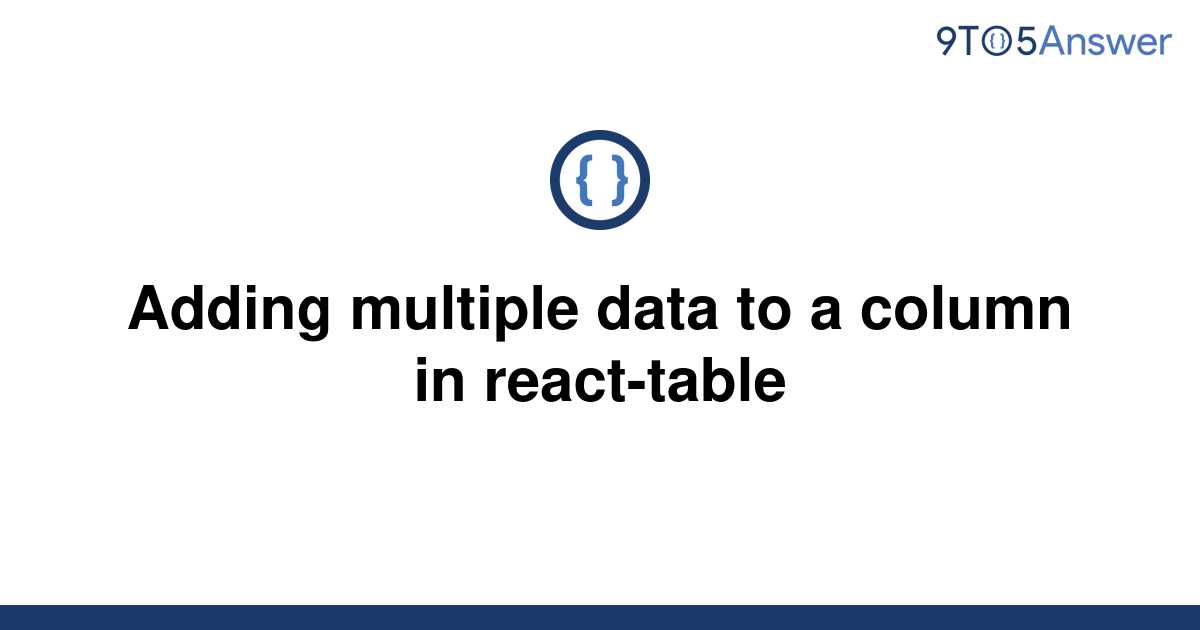 solved-adding-multiple-data-to-a-column-in-react-table-9to5answer