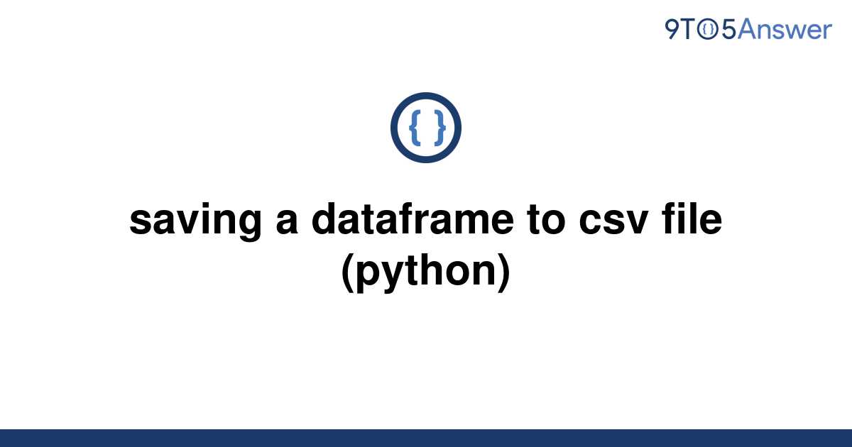  Solved Saving A Dataframe To Csv File python 9to5Answer