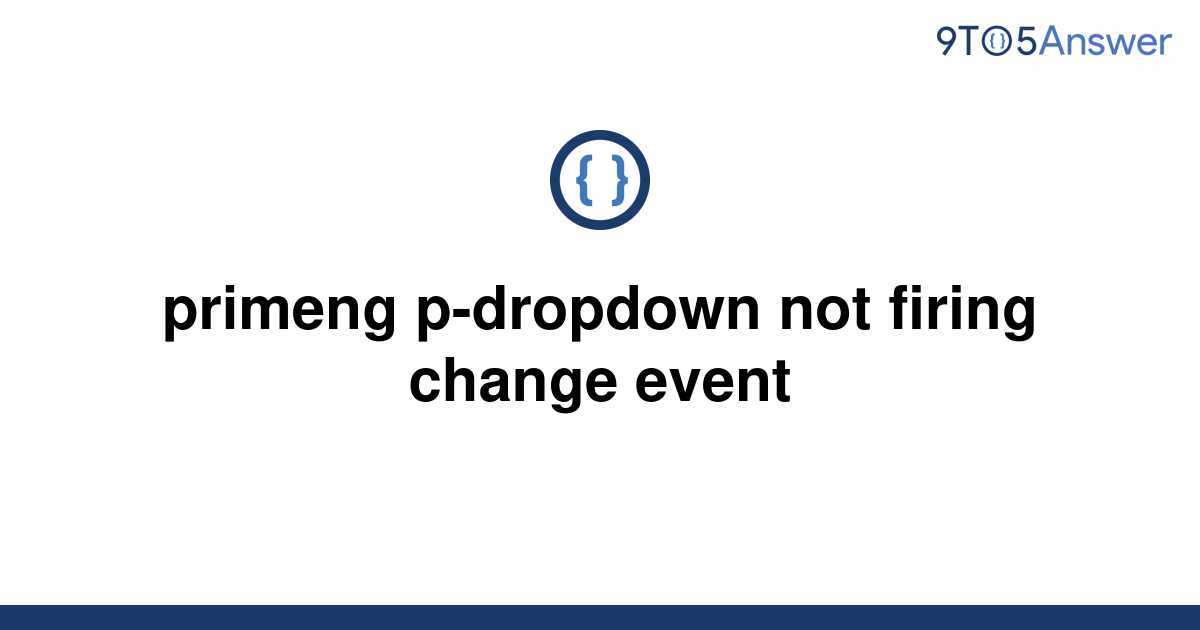 solved-primeng-p-dropdown-not-firing-change-event-9to5answer