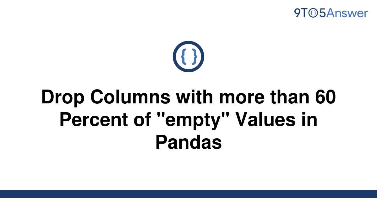 solved-drop-columns-with-more-than-60-percent-of-9to5answer