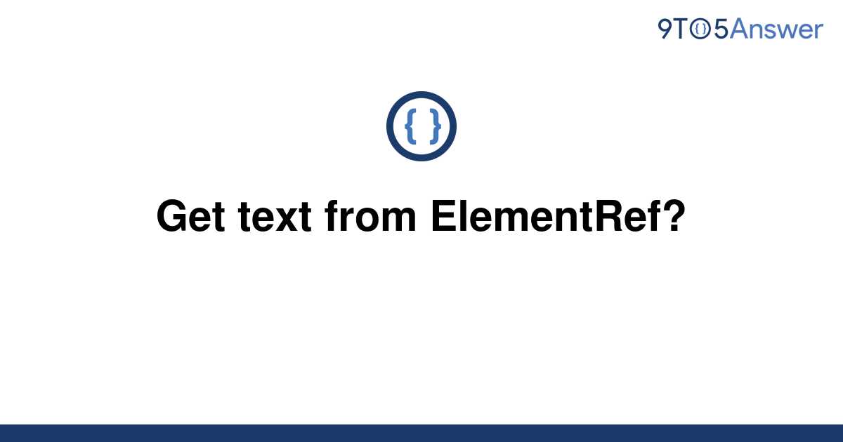 solved-get-text-from-elementref-9to5answer