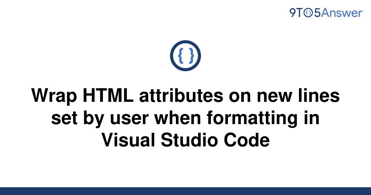 solved-wrap-html-attributes-on-new-lines-set-by-user-9to5answer