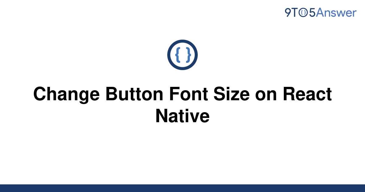  Solved Change Button Font Size On React Native 9to5Answer