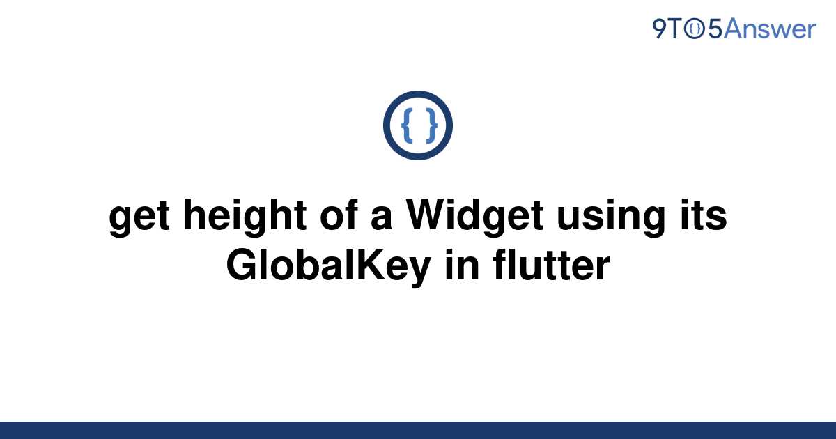 solved-get-height-of-a-widget-using-its-globalkey-in-9to5answer