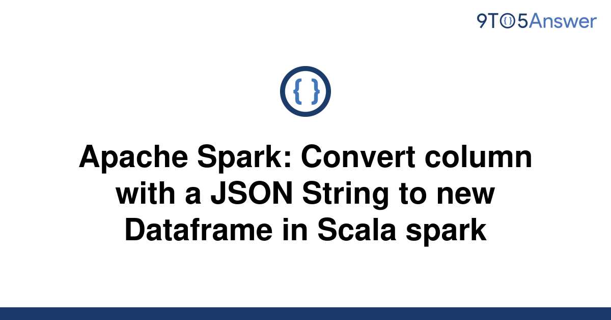 solved-apache-spark-convert-column-with-a-json-string-9to5answer