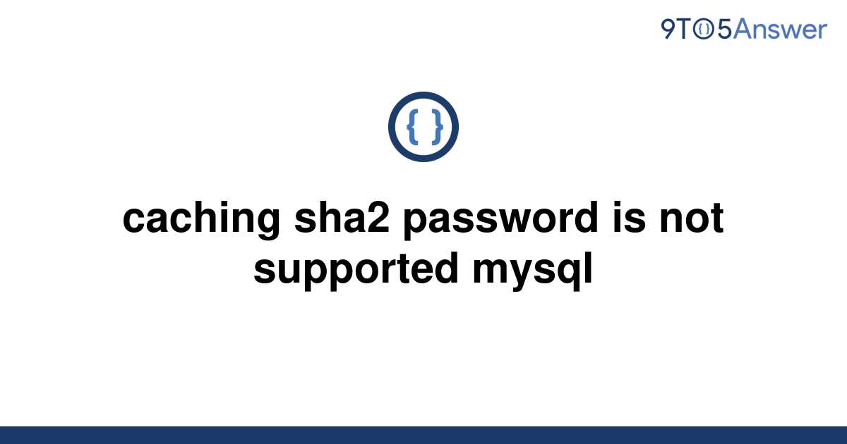  Solved Caching Sha2 Password Is Not Supported Mysql 9to5Answer