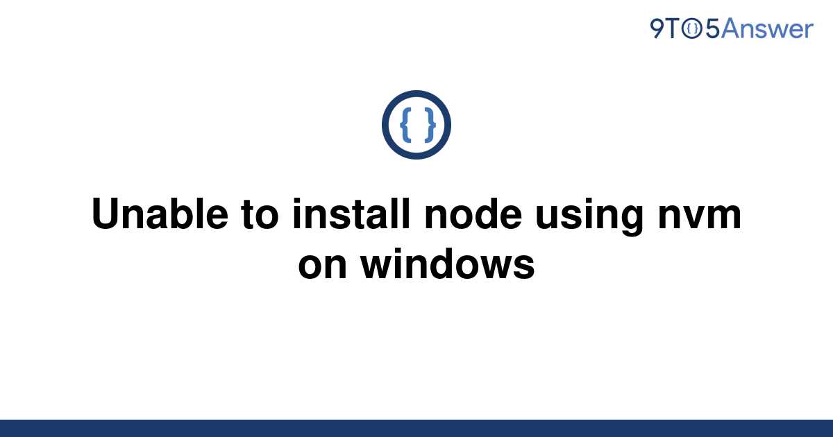  Solved Unable To install Node Using Nvm On Windows 9to5Answer