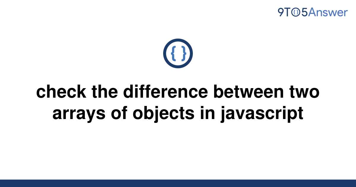 solved-check-the-difference-between-two-arrays-of-9to5answer