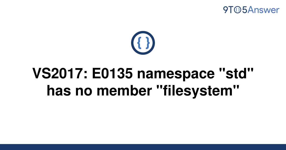 [Solved] VS2017 E0135 namespace "std" has no member 9to5Answer