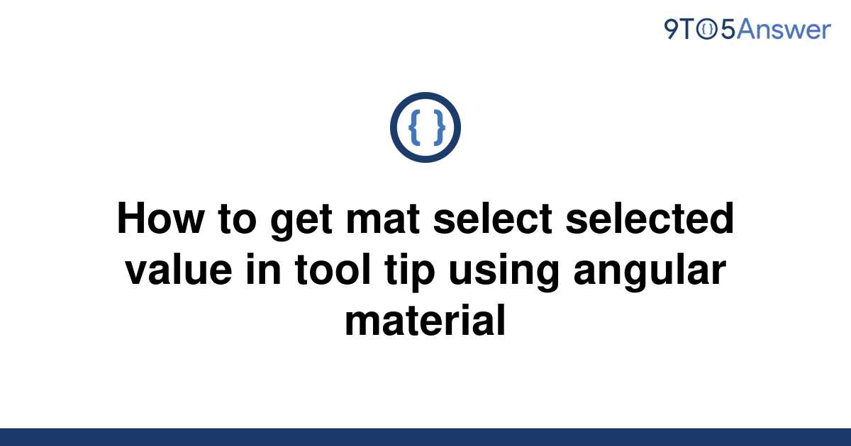 solved-how-to-get-mat-select-selected-value-in-tool-tip-9to5answer