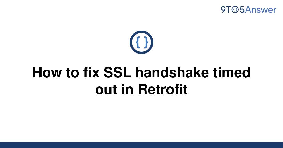 solved-how-to-fix-ssl-handshake-timed-out-in-retrofit-9to5answer