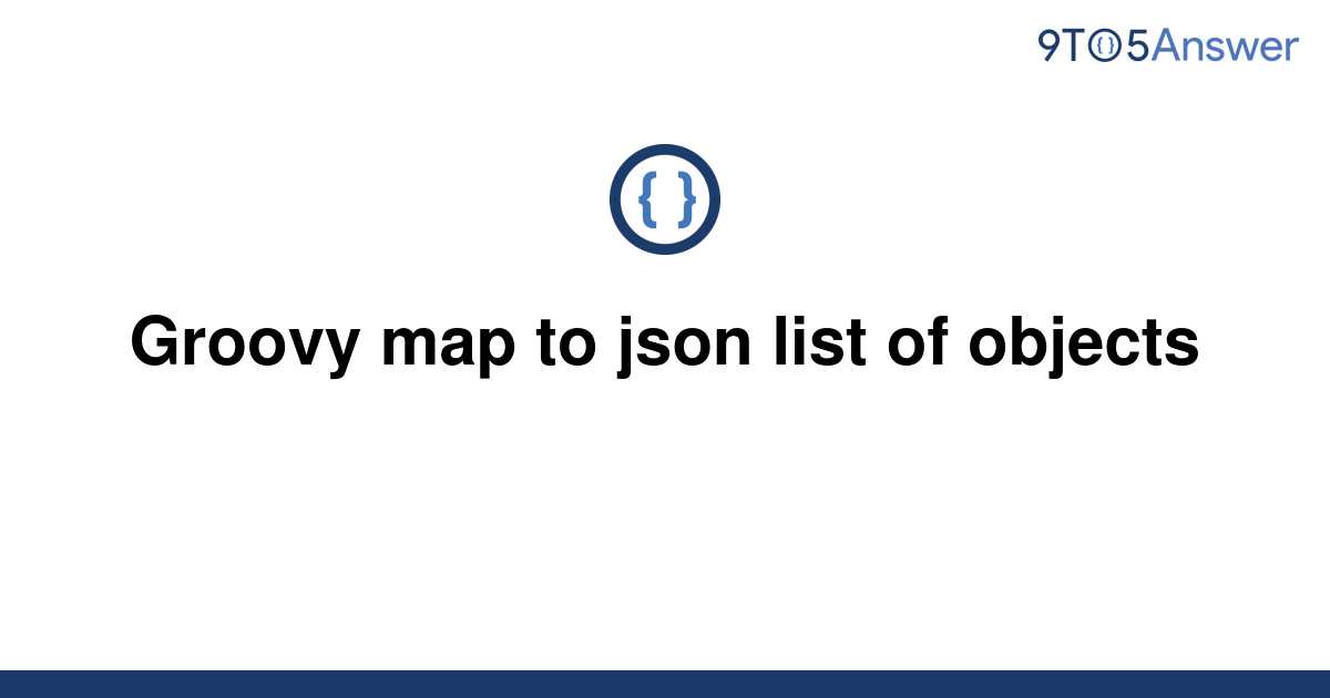 Template Groovy Map To Json List Of Objects20220616 3891713 Jg9see 