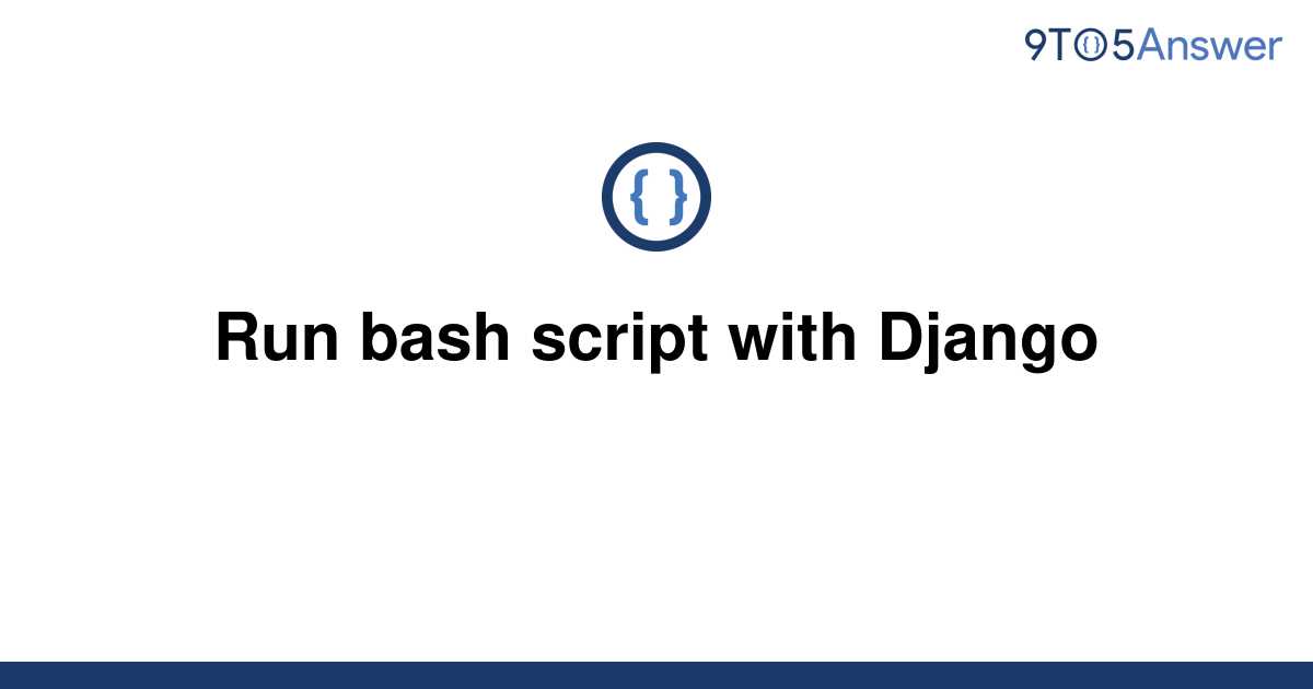 solved-run-bash-script-with-django-9to5answer