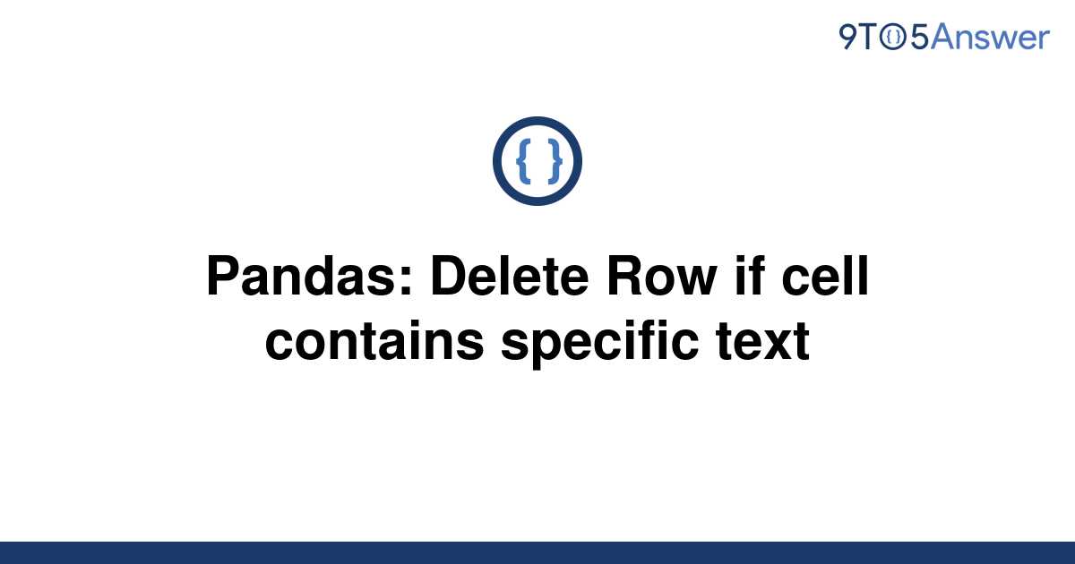 solved-pandas-delete-row-if-cell-contains-specific-9to5answer