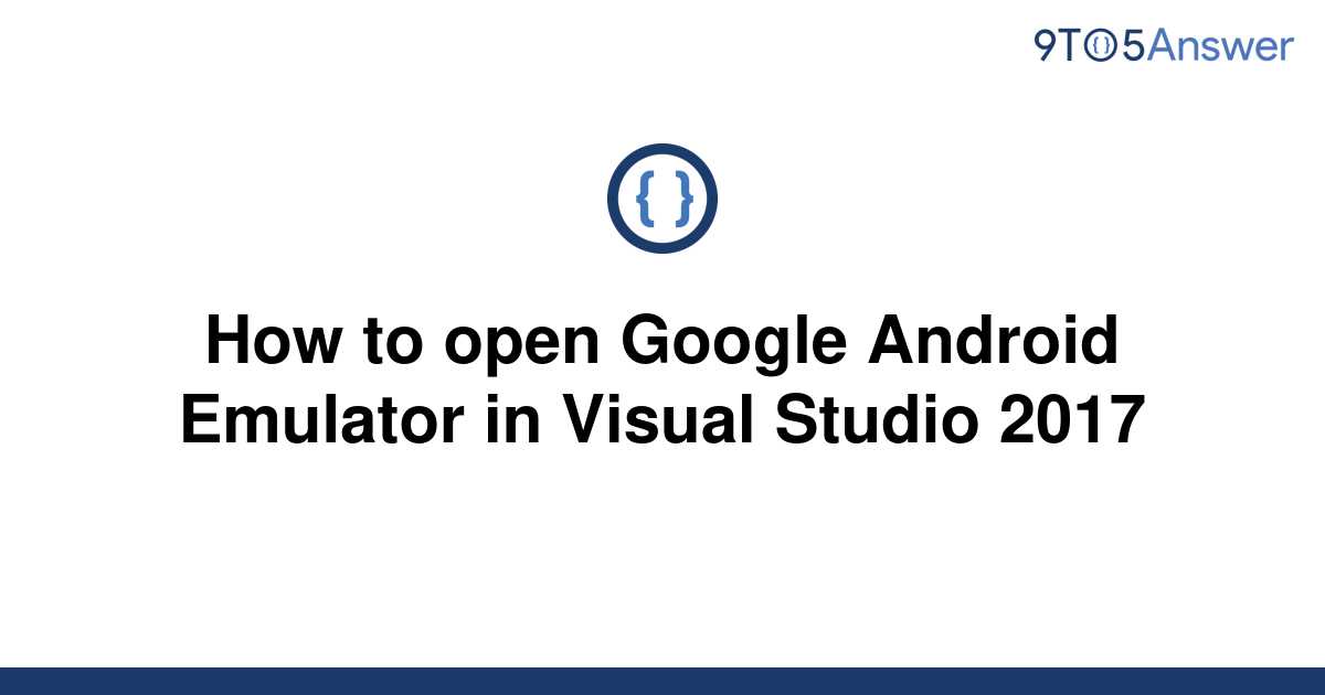 solved-how-to-open-google-android-emulator-in-visual-9to5answer