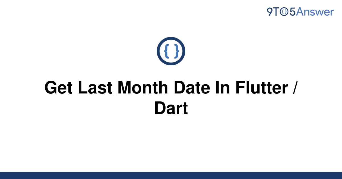 solved-get-last-month-date-in-flutter-dart-9to5answer