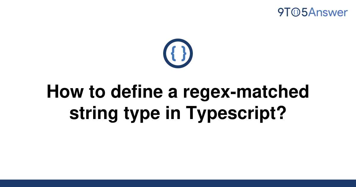 solved-how-to-define-a-regex-matched-string-type-in-9to5answer