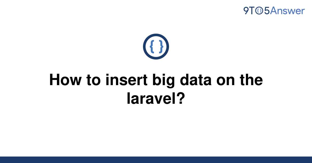 solved-how-to-insert-big-data-on-the-laravel-9to5answer