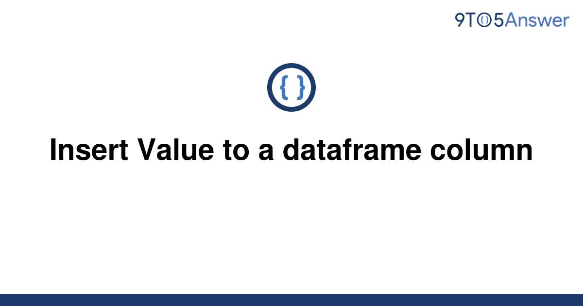 solved-insert-value-to-a-dataframe-column-9to5answer