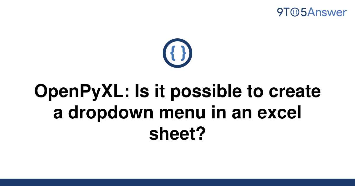 solved-openpyxl-is-it-possible-to-create-a-dropdown-9to5answer