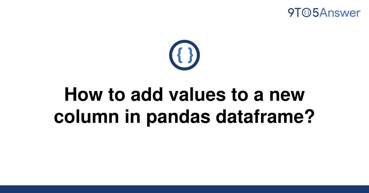 solved-how-to-add-values-to-a-new-column-in-pandas-9to5answer