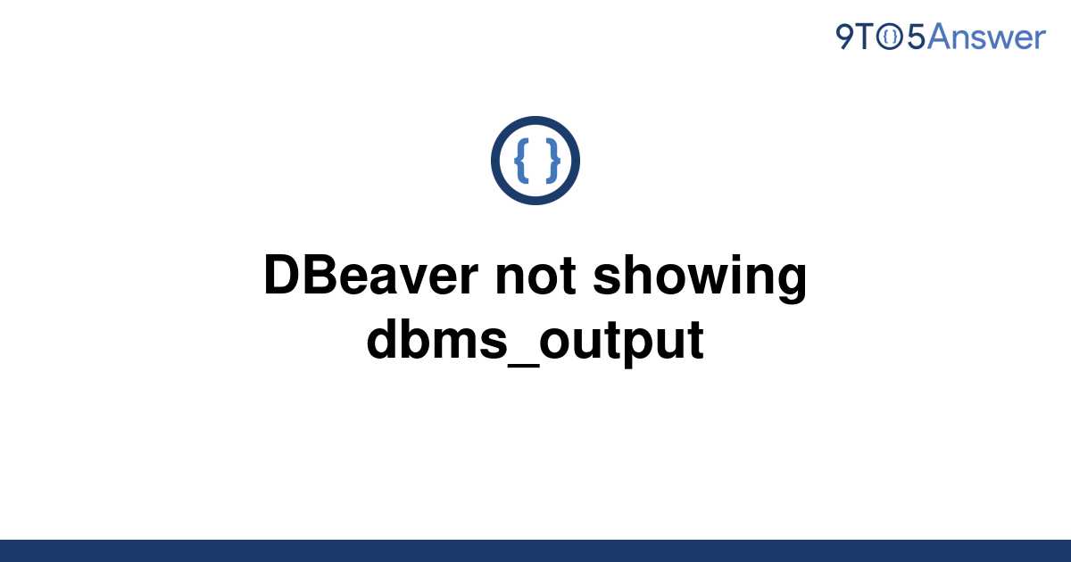 solved-dbeaver-not-showing-dbms-output-9to5answer