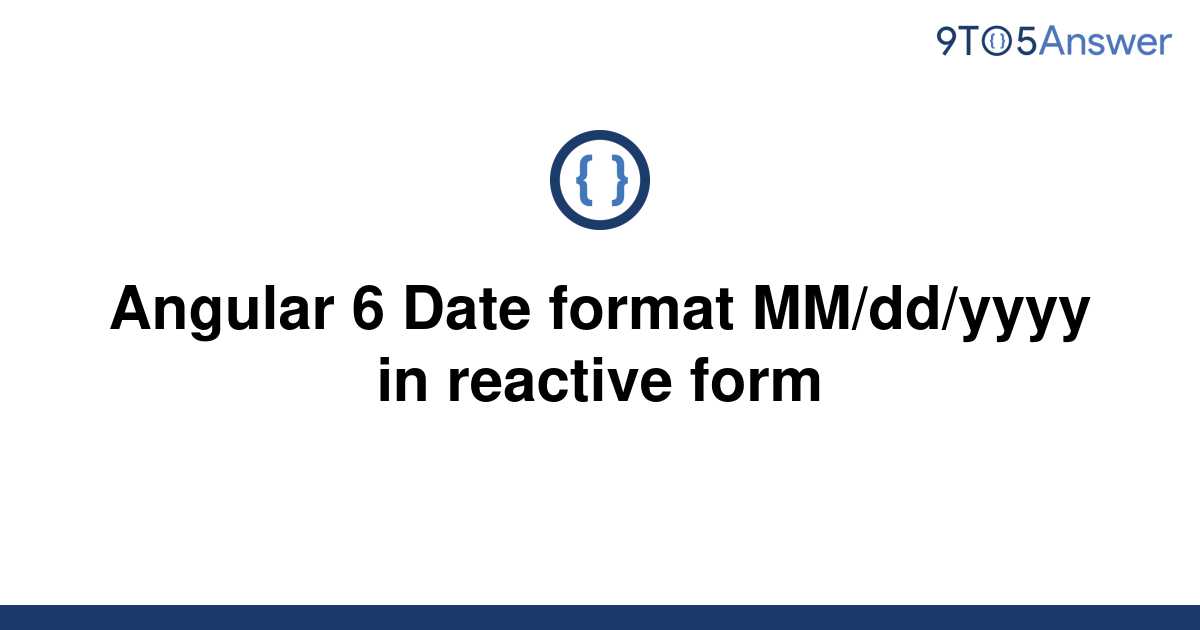 solved-angular-6-date-format-mm-dd-yyyy-in-reactive-9to5answer