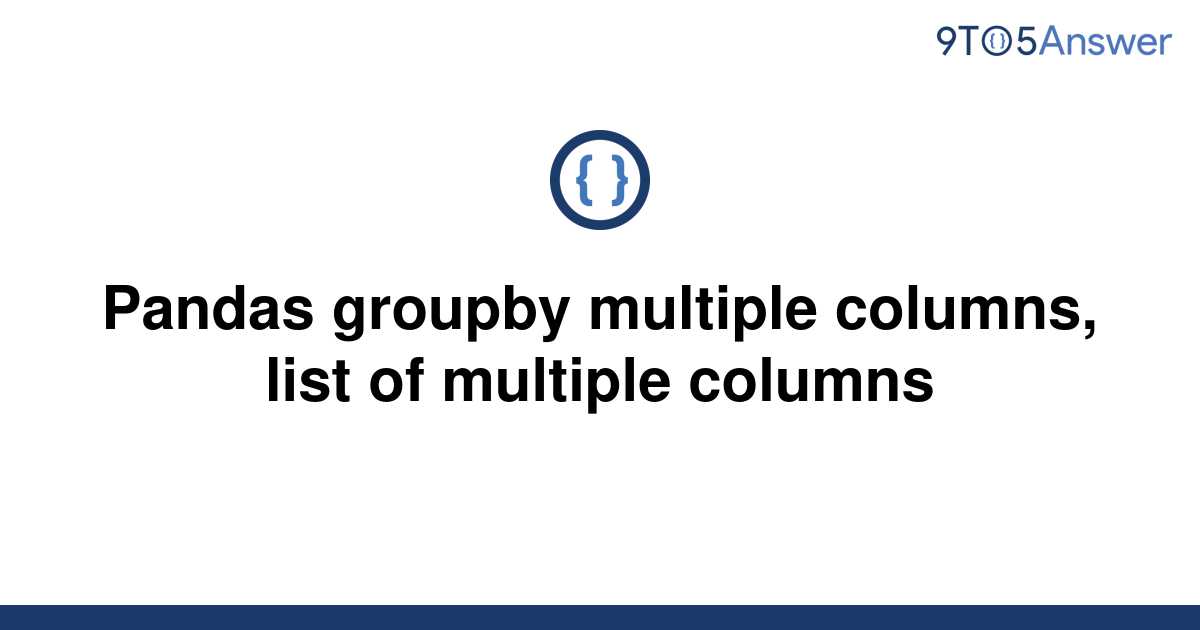 solved-pandas-groupby-multiple-columns-list-of-9to5answer