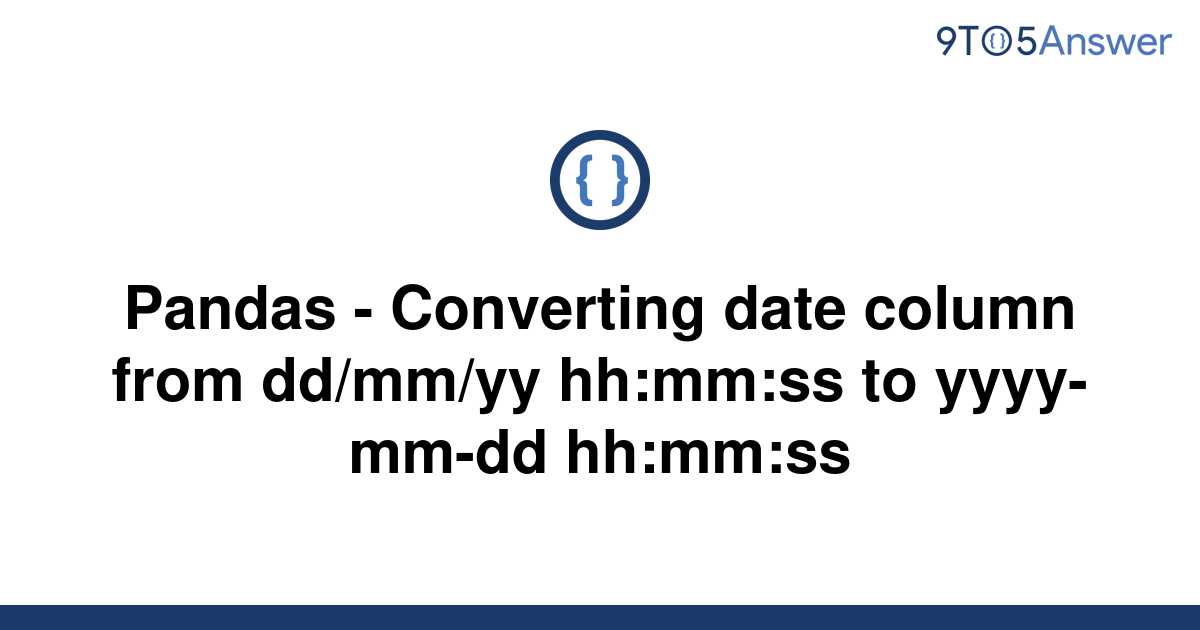 solved-pandas-converting-date-column-from-dd-mm-yy-9to5answer