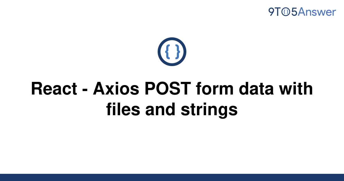 solved-react-axios-post-form-data-with-files-and-9to5answer