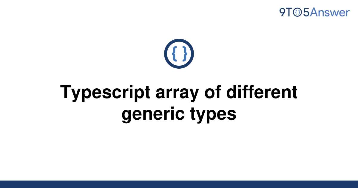 solved-typescript-array-of-different-generic-types-9to5answer