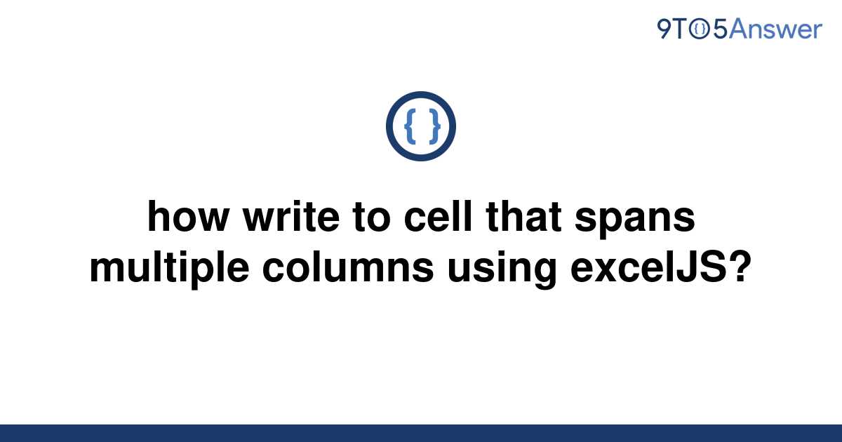 solved-how-write-to-cell-that-spans-multiple-columns-9to5answer