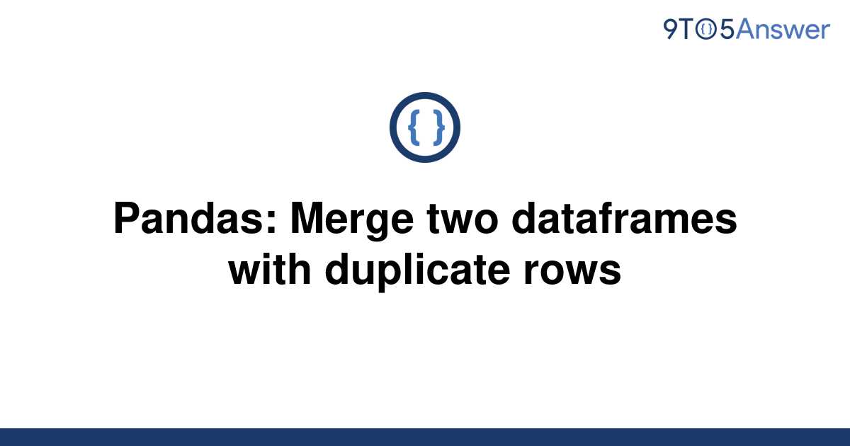 solved-pandas-merge-two-dataframes-with-duplicate-rows-9to5answer