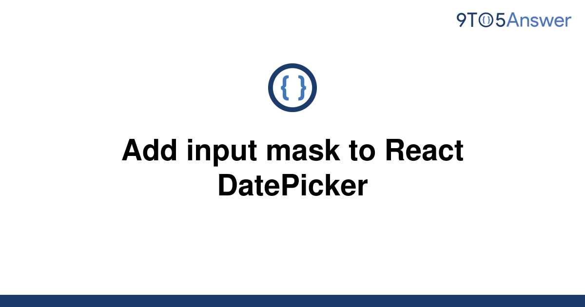 solved-add-input-mask-to-react-datepicker-9to5answer