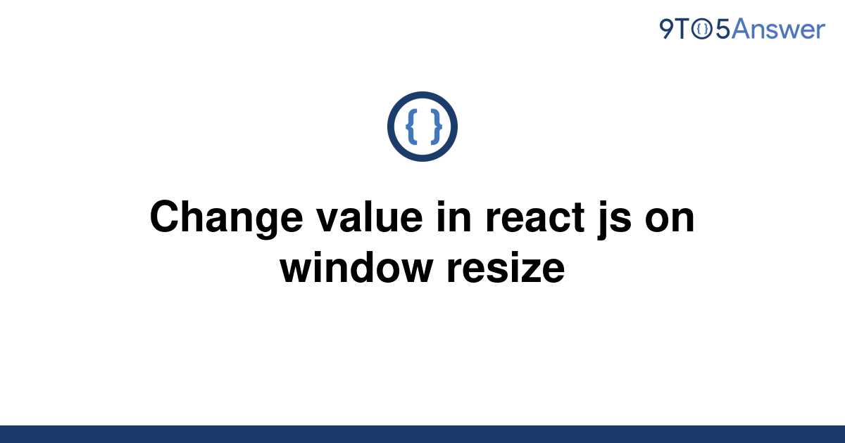 solved-change-value-in-react-js-on-window-resize-9to5answer