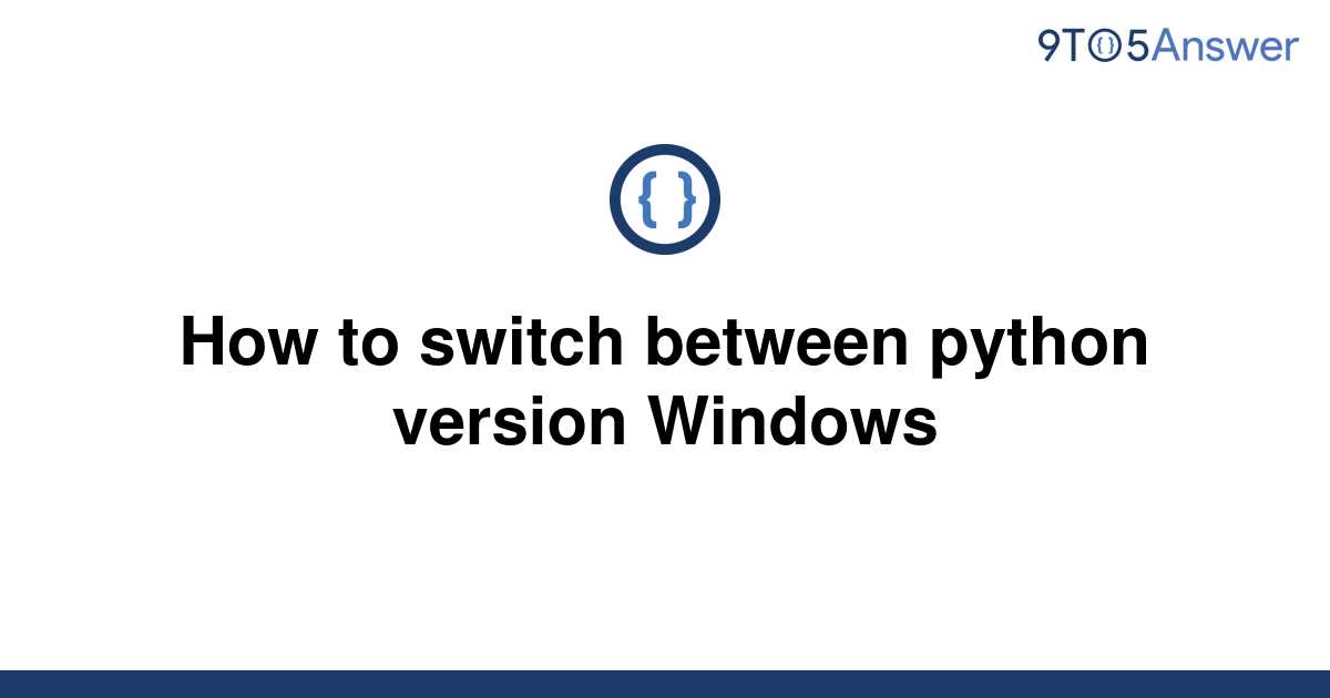 solved-how-to-switch-between-python-version-windows-9to5answer