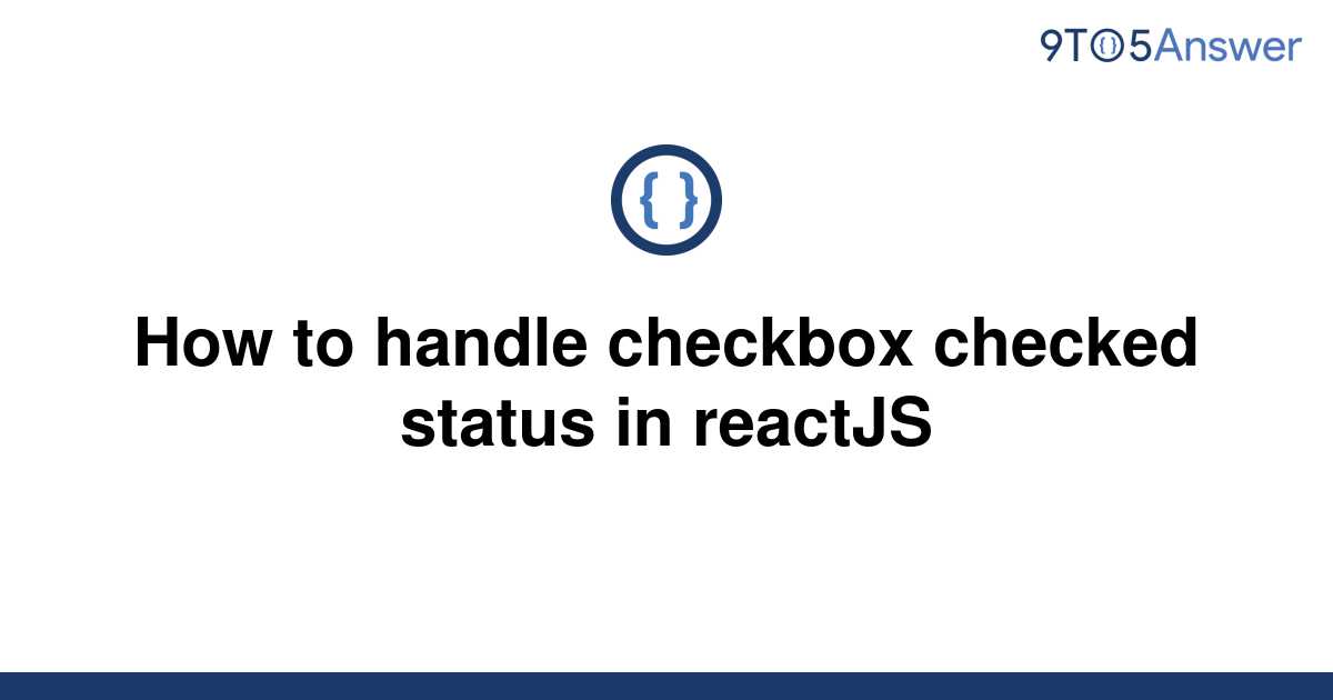 solved-how-to-handle-checkbox-checked-status-in-reactjs-9to5answer