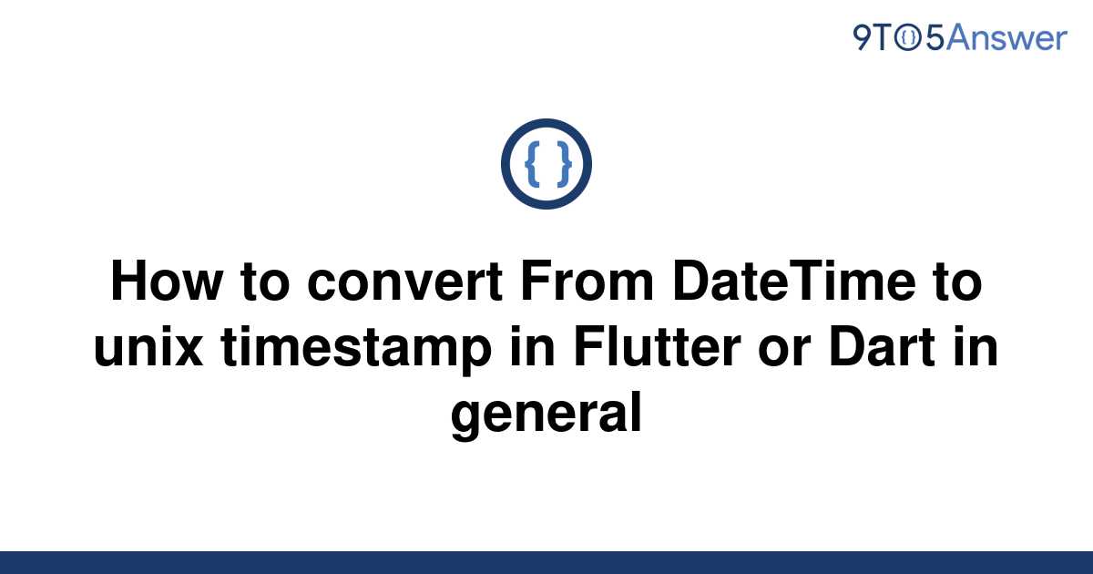  Solved How To Convert From DateTime To Unix Timestamp 9to5Answer