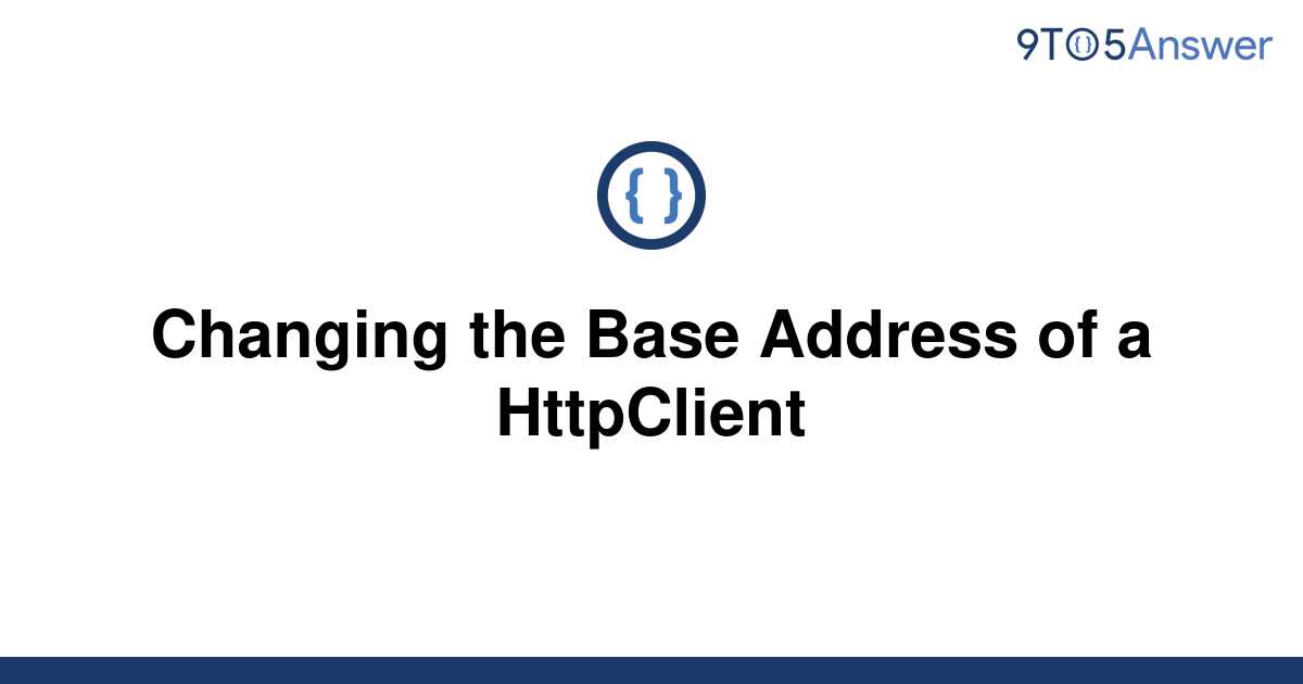 solved-changing-the-base-address-of-a-httpclient-9to5answer